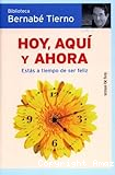 Hoy, aquí y ahora : estás a tiempo de ser feliz