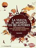 La vuelta al mundo en 80 autores. Conversaciones con los mejores escritores de nuestro tiempo.
