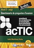 ACTIC. Acreditació de competències en tecnologies de la informació i la comunicació. Qüestionaris de preguntes d'examen ACTIC. Nivell 2 - mitjà