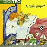 Els teus primers llibres d´en Teo (A què jugo?)