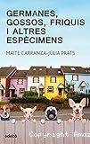 Germanes, gossos, friquis i altres espècimens