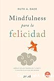 Mindfulness para la felicidad: Libérate de las trampas de tu mente y construye la vida que deseas