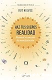 Haz tus sueños realidad: Manual avanzado de manifestación