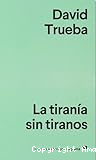 La Tiranía sin tiranos