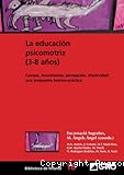 La Educación psicomotriz (3-8 años): Cuerpo, movimiento, percepción, afectividad: Una propuesta teórico-práctica