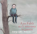 A en Fabià no li interessa la guerra