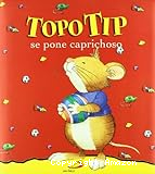 Topo Tip se pone caprichoso