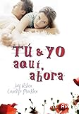 Tú & yo aquí, ahora