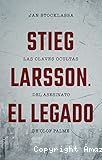 Stieg Larsson: El legado: Las claves ocultas del asesinato de Olof Palme