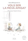 Vols ser la meva amiga?
