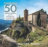 Catalunya: 50 excursions per la història