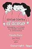 Educar contra el acoso : herramientas y actividades para prevenir y detectar el acoso escolar