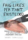 Faig likes, per tant existeixo : xarxes socials, periodisme i un virus estrany anomenat fake news