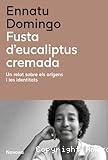 Fusta d'eucaliptus cremada : un relat sobre els orígens i les identitats