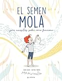 El Semen mola : pero necesitas saber cómo funciona