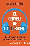 El Cervell de l'adolescent : descobreix com els funciona per entendre'ls i acompanyar-los