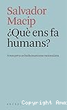¿Què ens fa humans? : notes per a un biohumanisme racionalista