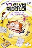 Yo, Elvis Riboldi y la m&aacute;quina del tiempo