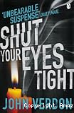 Shut your eyes tight