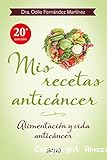 Mis Recetas anticáncer: Alimentación y anticáncer