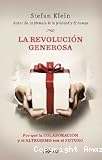 La revolución generosa: Por qué la colaboración y el altruismo son el futuro