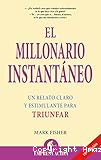 El Millonario instantáneo: Un relato claro y estimulante para triunfar