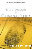 Diccionario de criminalística: Los secretos de las investigaciones de la Policía Científica