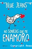 No sonrías que me enamoro