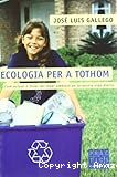 Ecologia per a tothom: Com actuar a favor del medi ambient en la nostra vida diària
