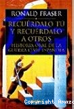 Recu&eacute;rdalo t&uacute; y recu&eacute;rdalo a otros. Historia oral de la guerra civil espa&ntilde;ola