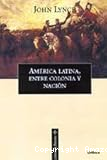 Am&eacute;rica latina, entre colonia y naci&oacute;n