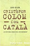 Crist&ograve;for Colom fou Catal&agrave;. La veritable g&egrave;nesi del descobriment