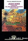 Joan Mir&oacute;. L&acute;artista i el seu entorn cultural 1918-1983