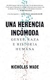 Una Herencia incómoda: Genes, raza e historia humana