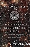 Siete breves lecciones de física: Todo lo que necesitas saber sobre física, el universo y nuestro lugar en el mundo en siete brillantes lecciones