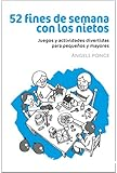 52 fines de semana con los nietos. juegos y actividades divertidas para pequeños y mayores
