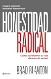 Honestidad radical : transforma tu vida diciendo a tu pareja, a tu jefe y a tus amigos lo que realmente piensas de ellos