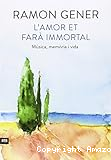 L´amor et farà immortal. Música, memòria i vida.