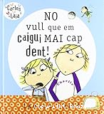 No vull que em caigui mai cap dent!