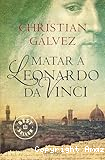 Matar a Leonardo da Vinci