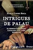 Intrigues de Palau: El poder d'una dama catalana a la cort medieval