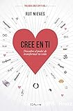 Cree en ti: Descubre el poder de transformar tu vida