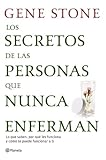 Los Secretos de las personas que nunca enferman: Lo que saben, por qué les funciona y cómo te puede funcionar a ti