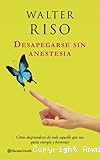 Desapegarse sin anestesia: Cómo desprenderse de todo aquello que nos quita energía y bienestar