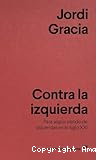 Contra la izquierda: Para seguir siendo de izquierdas en el siglo XXI