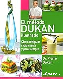 El Método Dukan ilustrado: Cómo adelgazar rápidamente y para siempre