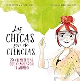 Las Chicas son de ciencias : 25 científicas que cambiaron el mundo