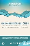 Vivir con plenitud las crisis: Cómo utilizar la sabiduría del cuerpo y de la mente para enfrentarnos al estrés, el dolor y la enfermedad