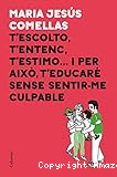 T'escolto, t'entenc, t'estimo…i per això t'educaré sense sentir-me culpable