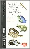 Amfibis i rèptils de Catalunya, País Valencià i Balears: inclou també Catalunya Nord, Franja de Ponent i Andorra.